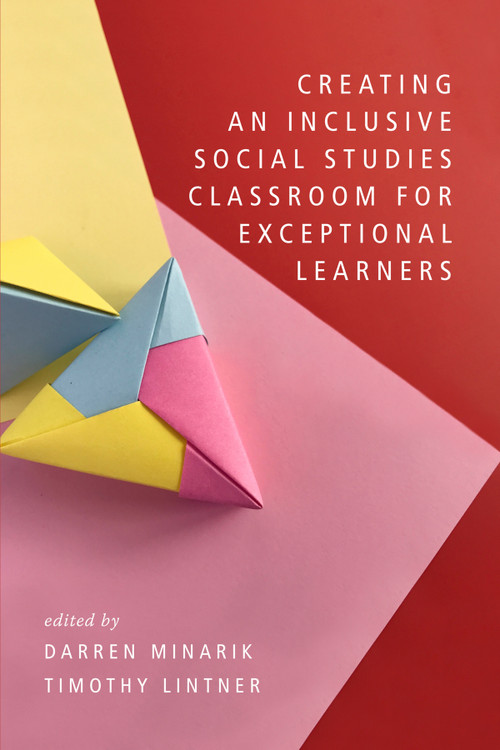 Creating an Inclusive Social Studies Classroom for Exceptional Learners by Darren Minarik, Timothy Lintner, 9798887306452