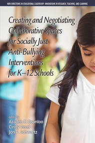 Creating and Negotiating Collaborative Spaces for Socially-Just Anti-Bullying Interventions for K-12 Schools by Azadeh F. Osanloo, Cindy Reed, Jonathan P. Schwartz, 9781681237244