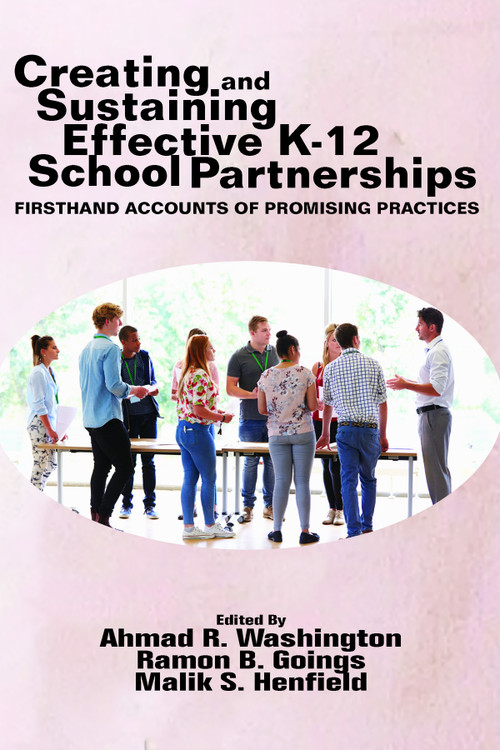 Creating and Sustaining Effective K-12 School Partnerships (Firsthand Accounts of Promising Practices) by Ahmad R. Washington, Ramon B. Goings, Malik S. Henfield, 9781641137942