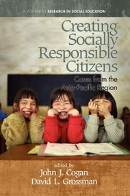 Creating Socially Responsible Citizens (Cases from the Asia-Pacific Region) by David L. Grossman, John J. Cogan, 9781617359538