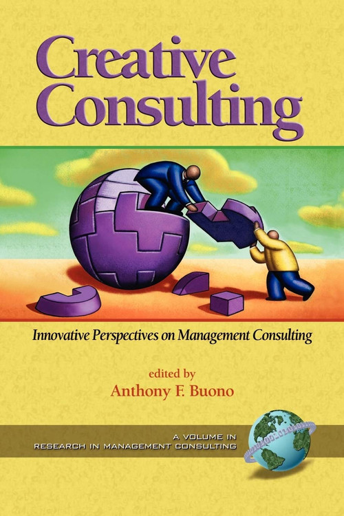 Creative Consulting (Innovative Perspectives on Management Consulting) by Anthony F. Buono, 9781593112400
