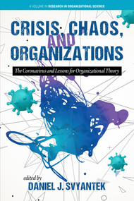Crisis, Chaos, and Organizations (The Coronavirus and Lessons for Organizational Theory) by Daniel J. Svyantek, 9781648027796