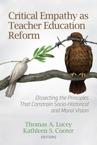 Critical Empathy as Teacher Education Reform (Dissecting the Principles That Constrain Socio-Historical and Moral Vision) by Thomas A. Lucey, Kathleen S. Cooter, 9798887307299