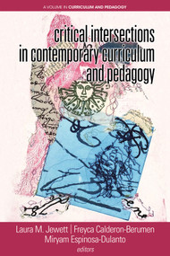 Critical Intersections In Contemporary Curriculum & Pedagogy by Laura Jewett, Freyca Calderon-Berumen, Miryam Espinosa-Dulanto, 9781641134231