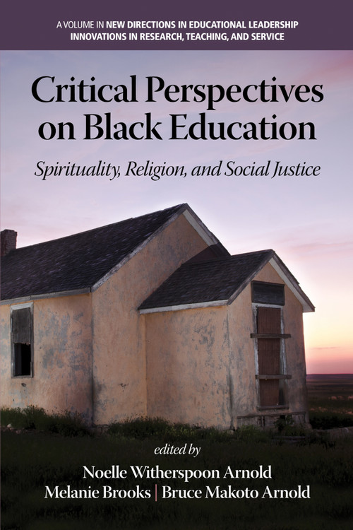 Critical Perspectives on Black Education (Spirituality, Religion and Social Justice) by Noelle Witherspoon Arnold, Melanie C. Brooks, Bruce Makoto Arnold, 9781623967475