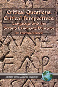 Critical Questions, Critical Perspectives (Language and the Second Language Educator) by Timothy Reagan, 9781593113346