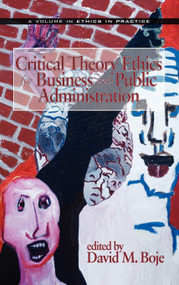 Critical Theory Ethics for Business and Public Administration by David M. Boje, 9781593117856