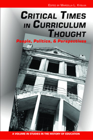 Critical Times in Curriculum Thought (People, Politics, and Perspectives) by Marcella L. Kysilka, 9781617352270