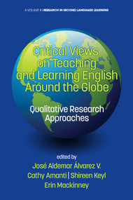 Critical Views on Teaching and Learning English Around the Globe (Qualitative Research Approaches) by José Aldemar Álvarez V., Cathy Amanti, Shireen Keyl, Erin Mackinney, Bogum Yoon, 9781681233420