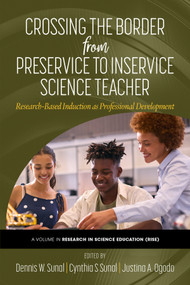 Crossing the Border From Preservice to Inservice Science Teacher (Research-Based Induction as Professional Development) by Dennis W. Sunal, Cynthia Szymanski Sunal, Justina A. Ogodo, 9798887307732