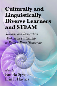 Culturally and Linguistically Diverse Learners and STEAM (Teachers and Researchers Working in Partnership to Build a Better Tomorrow) by Pamela Spycher, Erin F. Haynes, 9781641136051
