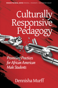 Culturally Responsive Pedagogy (Promising Practices for African American Male Students) by Dennisha Murff, 9781641139168