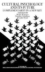Culture Psychology and Its Future (Complementarity in a New Key) by Brady Wagoner, Nandita Chaudhary, Pernille Hviid, 9781623966256