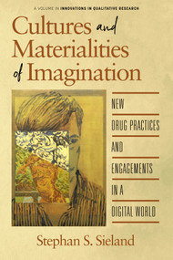 Cultures and Materialities of Imagination (New Drug Practices and Engagements in a Digital World) by Stephan S. Sieland, 9781648022760