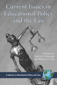 Current Issues in Educational Policy and the Law by Kevin G. Welner, Wendy C. Chi, 9781593116569