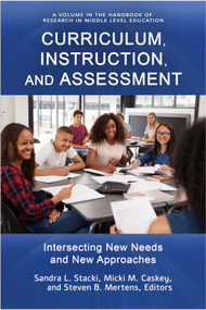 Curriculum, Instruction, and Assessment (Intersecting New Needs and New Approaches) by Sandra L. Stacki, Micki M. Caskey, Steven B. Mertens, 9781648020285