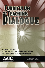 Curriculum and Teaching Dialogue Vol 13 Issue 1 & 2 by David J. Flinders, P. Bruce Uhrmacher, 9781617356056
