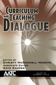 Curriculum and Teaching Dialogue Vol 19 Issue 1 & 2 by Christy McConnell Moroye, Kate Kauper, 9781641130318