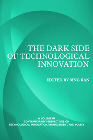 The Dark Side of Technological Innovation by Bing Ran, 9781623960612