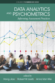 Data Analytics and Psychometrics (Informing Assessment Practices) by Hong Jiao, Robert W. Lissitz, Anna Van Wie, 9781641133265