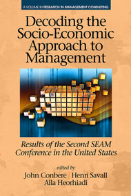 Decoding the Socio Economic Approach to Management (Results of the Second SEAM Conference in the United States) by John P. Conbere, Henri Savall, Alla Heorhiadi, 9781681232515