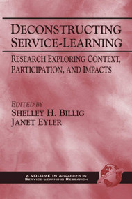 Deconstructing Service-Learning (Research Exploring Context, Particpation, and Impacts) by Shelley H. Billig, Janet Eyler, Andrew Furco, Shelley H. Billig, 9781593110703