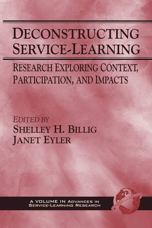 Deconstructing Service-Learning (Research Exploring Context, Particpation, and Impacts) by Shelley H. Billig, Janet Eyler, Andrew Furco, Shelley H. Billig, 9781593110703