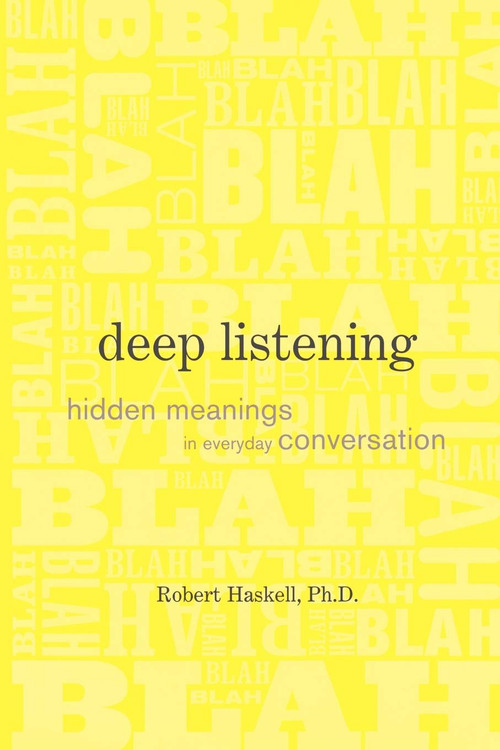 Deep Listening (Hidden Meanings in Everyday Conversation) by Robert Haskell, 9781593119171