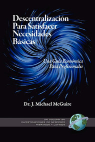 Descentralizacion Para Satisfacer Necesidades Basicas (Una Guia Economica Para Profesionales) by J. Michael McGuire, 9781607520085