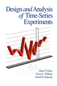 Design and Analysis of Time-Series Experiments by Gene V. Glass, Victor L. Willson, John M. Gottman, Gene V. Glass, 9781593119805