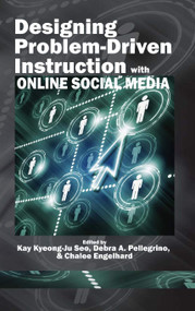Designing Problem-Driven Instruction with Online Social Media by Kay Kyeong-Ju Seo, Debra A. Pellegrino, Chalee Engelhard, 9781617356445
