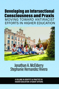 Developing an Intersectional Consciousness and Praxis (Moving Toward Antiracist Efforts in Higher Education) by Jonathan A. McElderry, Stephanie Hernandez Rivera, 9798887307978