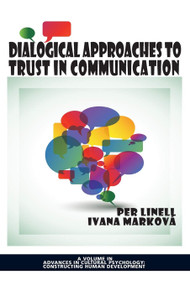 Dialogical Approaches to Trust in Communication by Per Linell, Ivana Marková, 9781623964481