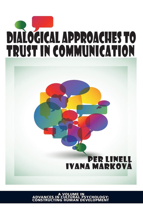 Dialogical Approaches to Trust in Communication by Per Linell, Ivana Marková, 9781623964481