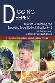 Digging Deeper (Activities for Enriching and Expanding Social Studies Instruction K-12) by M. Gail Hickey, Jeremiah Clabough, 9781681238616