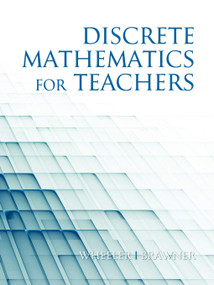 Discrete Mathematics for Teachers by Ed Wheeler, Jim Brawner, 9781617350269