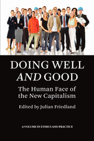 Doing Well and Good (The Human Face of the New Capitalism) by Julian Friedland, 9781593117870