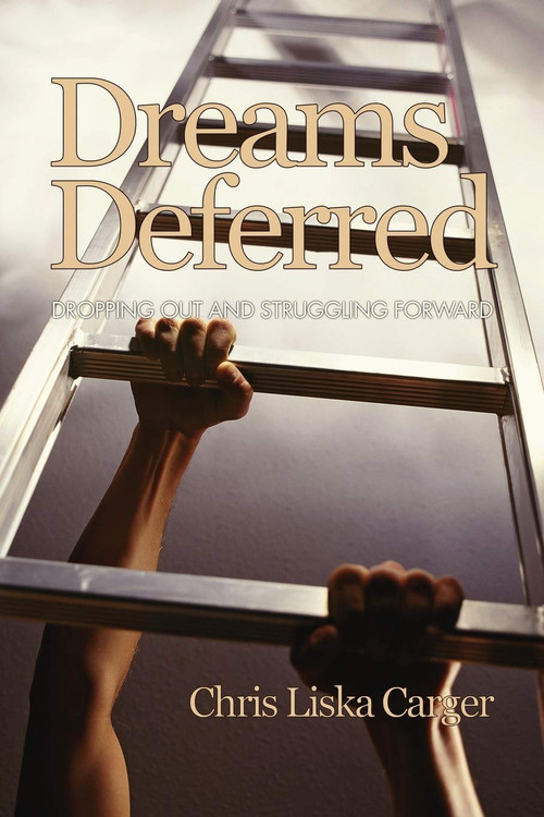 Dreams Deferred (Dropping Out and Struggling Forward) by Chris Liska Carger, 9781607521327