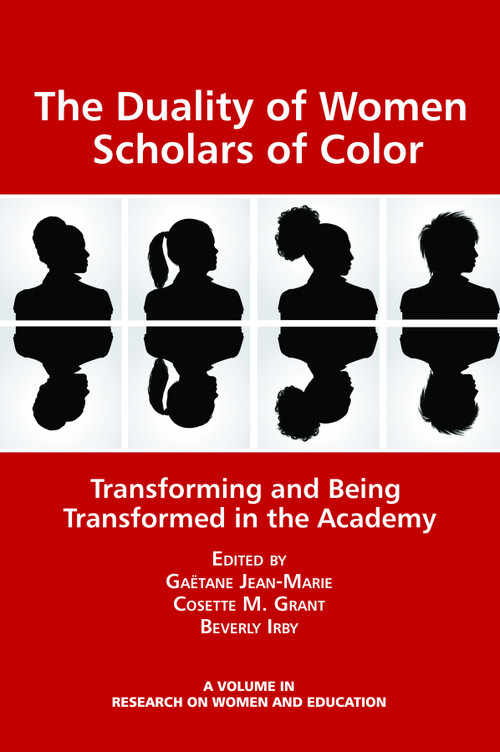 The Duality of Women Scholars of Color (Transforming and Being Transformed in the Academy) by Gaëtane Jean-Marie, Cosette M. Grant, Beverly Irby, 9781623965020