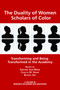 The Duality of Women Scholars of Color (Transforming and Being Transformed in the Academy) by Gaëtane Jean-Marie, Cosette M. Grant, Beverly Irby, 9781623965020