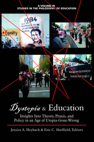 Dystopia and Education (Insights Into Theory, Praxis, and Policy in an Age of Utopia-Gone-Wrong) by Jessica A. Heybach, Eric C. Sheffield, 9781623962838