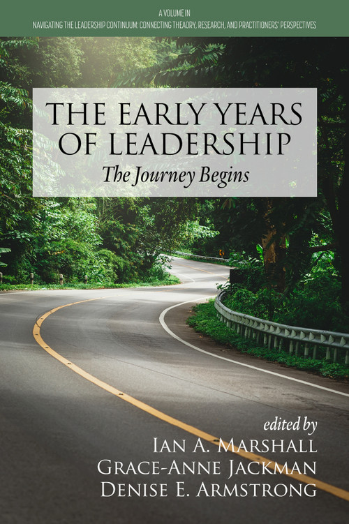 The Early Years of Leadership (The Journey Begins) by Ian A. Marshall, Grace-Anne Jackman, Denise E. Armstrong, 9781648029950