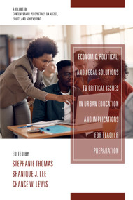 Economic, Political and Legal Solutions to Critical Issues in Urban Education and Implications for Teacher Preparation by Stephanie Thomas, Shanique J. Lee, Chance W. Lewis, 9781648029387