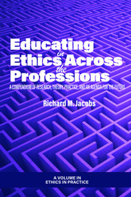 Educating in Ethics Across the Professions (A Compendium of Research, Theory, Practice, and an Agenda for the Future) by Richard M. Jacobs, 9781648029837