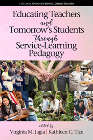 Educating Teachers and Tomorrow's Students through Service-Learning Pedagogy by Virginia M. Jagla, Kathleen C. Tice, 9781641133234