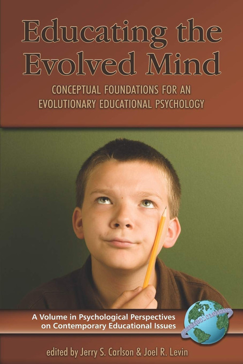 Educating the Evolved Mind (Conceptual Foundations for an Evolutionary Educational Psychology) by Jerry S. Carlson, Joel R. Levin, 9781593116118