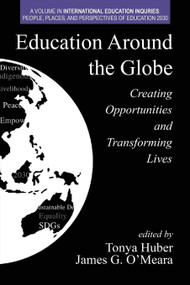 Education Around the Globe (Creating Opportunities and Transforming Lives) by Tonya Huber, James G. O'Meara, 9781648021770