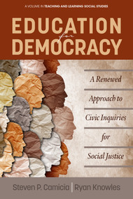 Education for Democracy (A Renewed Approach to Civic Inquiries for Social Justice) by Steven P. Camicia, Ryan Knowles, 9781648023125