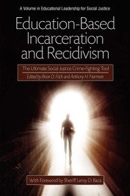 Education-Based Incarceration and Recidivism (The Ultimate Social Justice Crime Fighting Tool) by Brian D. Fitch, Anthony H. Normore, 9781617357107