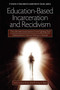 Education-Based Incarceration and Recidivism (The Ultimate Social Justice Crime Fighting Tool) by Brian D. Fitch, Anthony H. Normore, 9781617357107